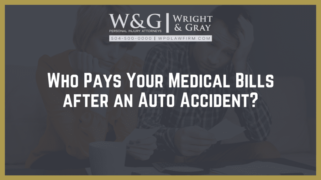 Who Pays Your Medical Bills after an Auto Accident - new Orleans personal injury attorney - Wright Gray