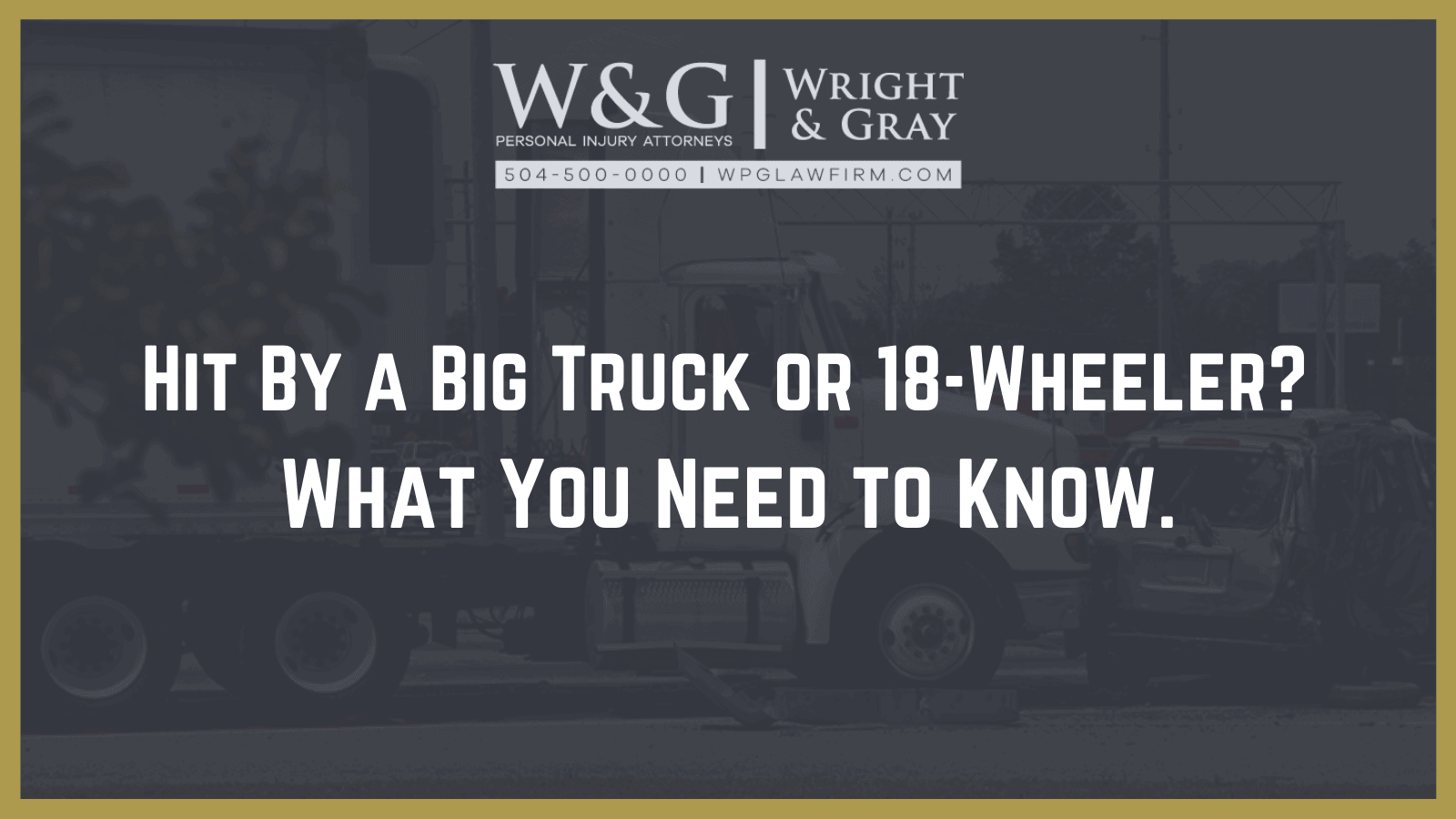 Hit By an 18-Wheeler in New Orleans? | Wright Gray