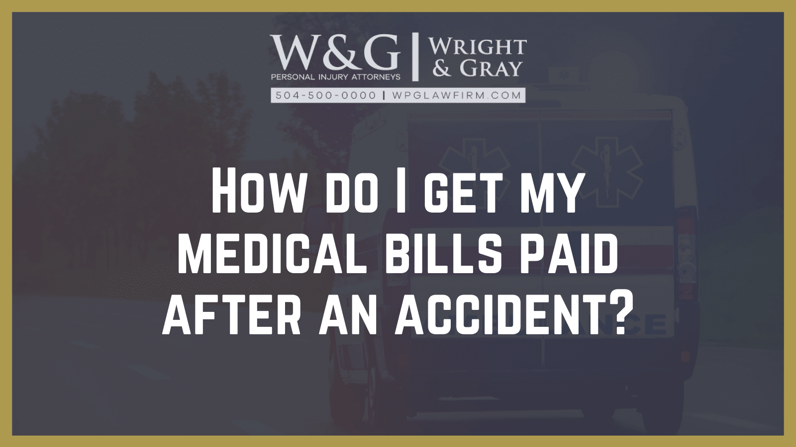 How do I get my medical bills paid after an accident? Wright Gray Law Firm