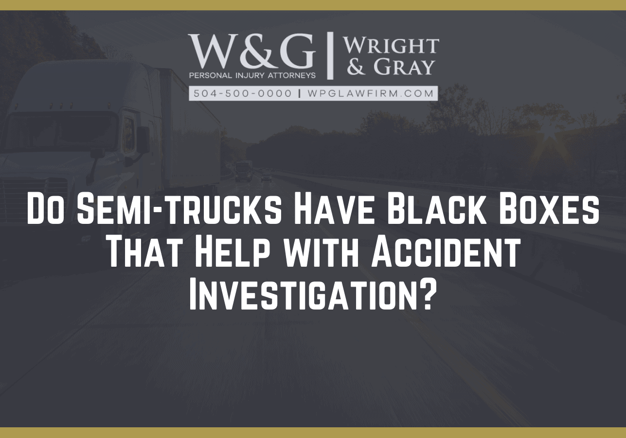 Do Semi-trucks Have Black Boxes That Help with Accident Investigation - new orleans personal injury attorney - Wright Gray