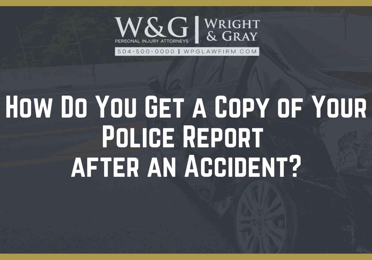 How Do You Get a Copy of Your Police Report after an Accident - new orleans personal injury attorney - Wright Gray