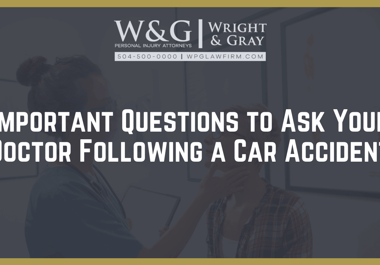 Important Questions to Ask Your Doctor Following a Car Accident- new orleans personal injury attorney - Wright Gray