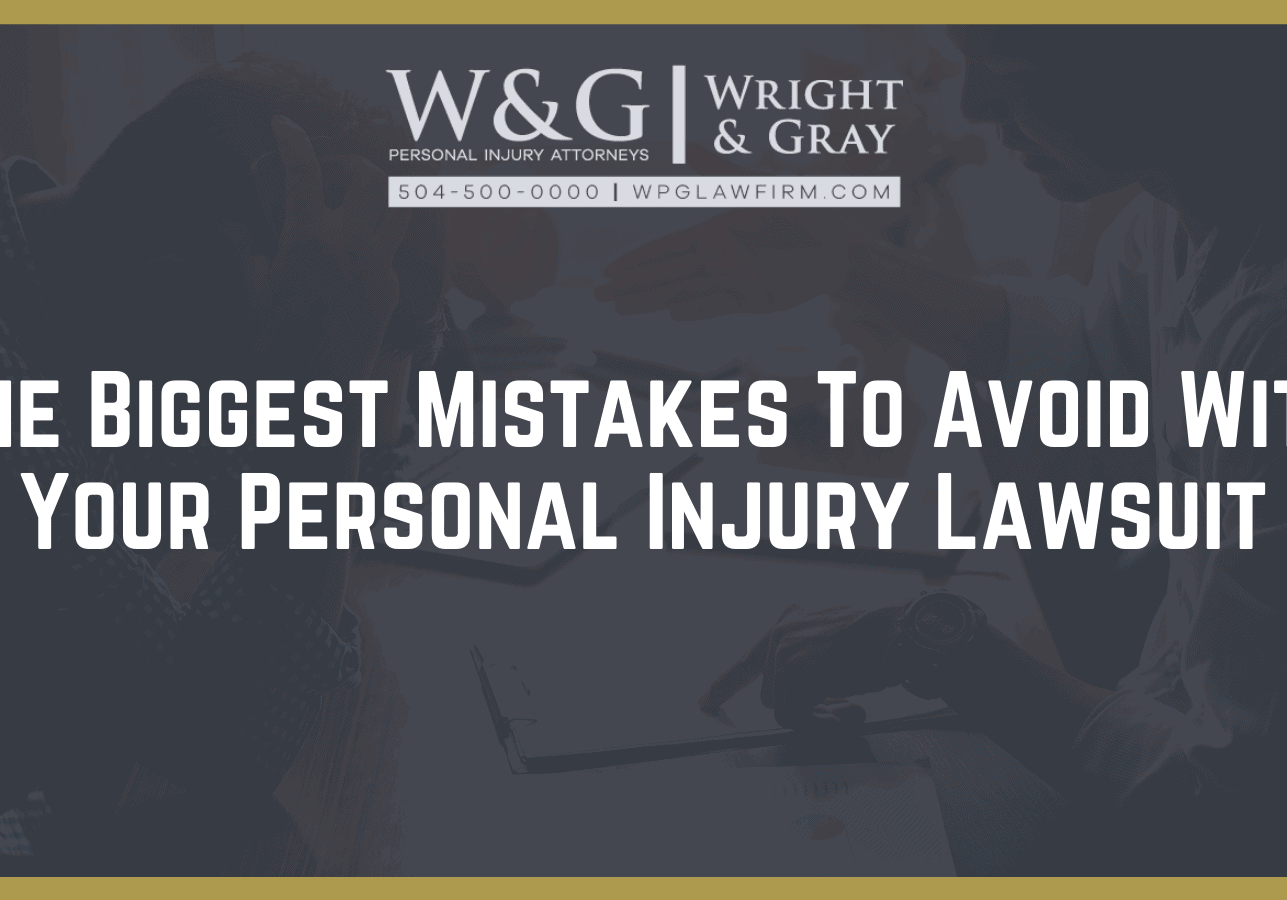The Biggest Mistakes To Avoid With Your Personal Injury Lawsuit - new orleans personal injury attorney - Wright Gray