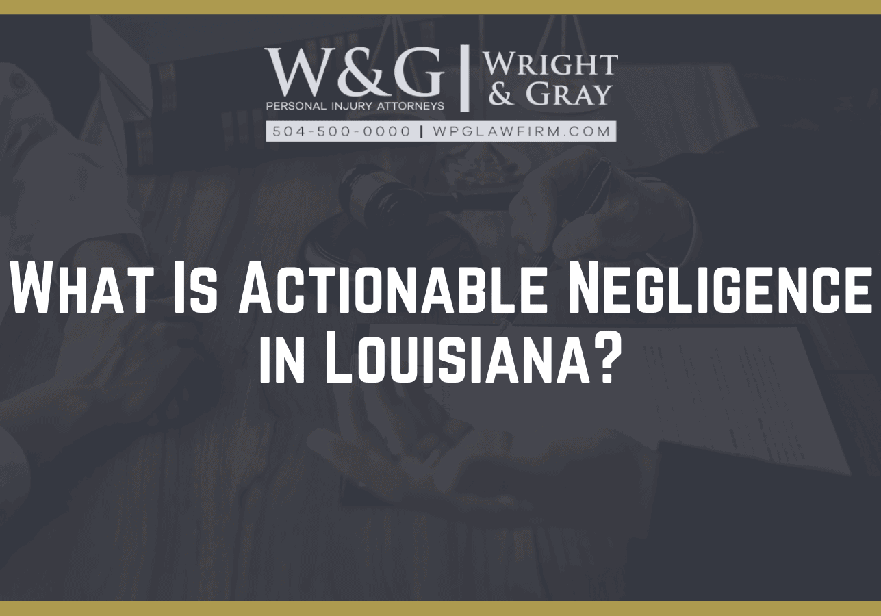 What Is Actionable Negligence in Louisiana - new orleans personal injury attorney - Wright Gray