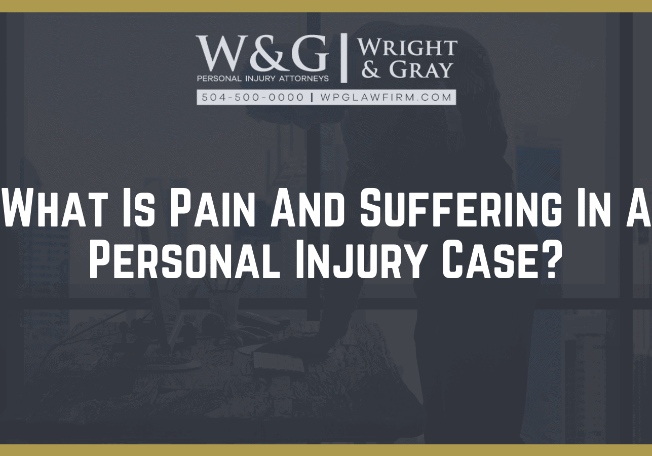 What Is Pain And Suffering In A Personal Injury Case?- new orleans personal injury attorney - Wright Gray