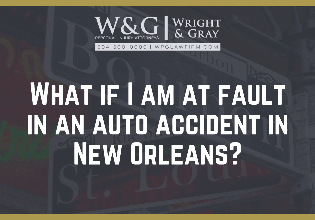 What if I am at fault in an auto accident in New Orleans? - new Orleans personal injury attorney - Wright Gray