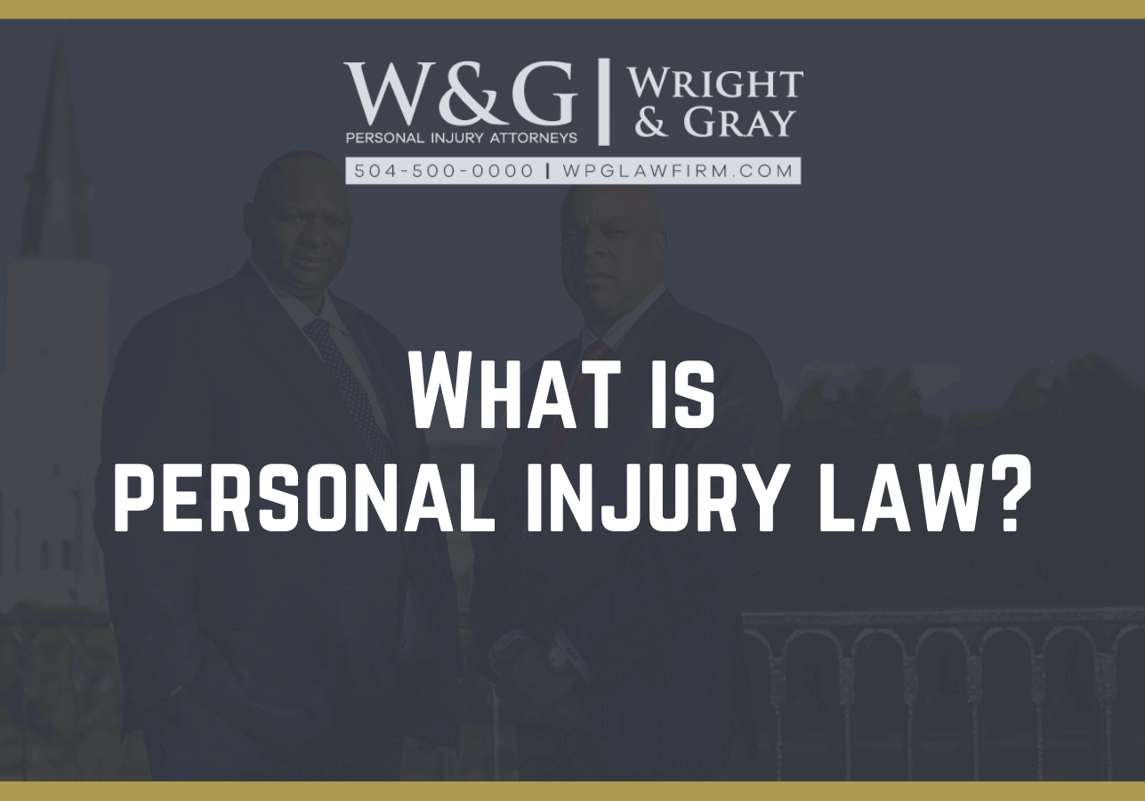 What is personal injury law? | New Orleans Personal Injury | Wright Gray