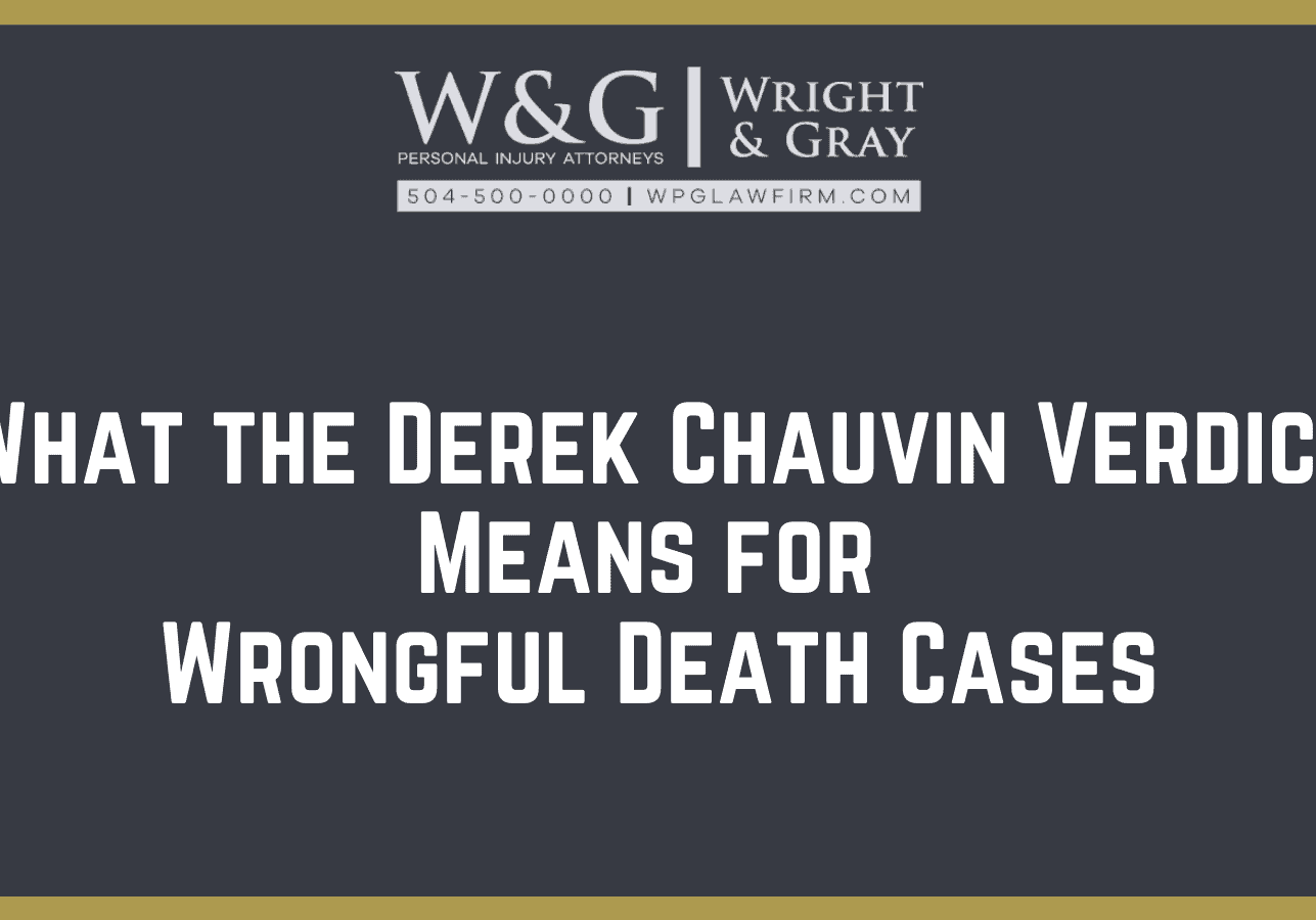 What the Derek Chauvin Verdict Means for Wrongful Death Cases - new Orleans personal injury attorney - Wright Gray