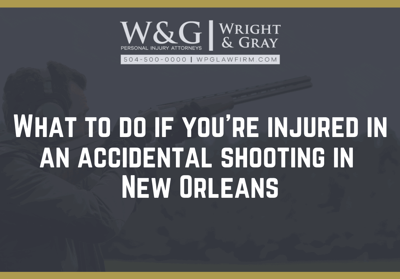 What to do if you're injured in an accidental shooting in New Orleans - new Orleans personal injury attorney - Wright Gray