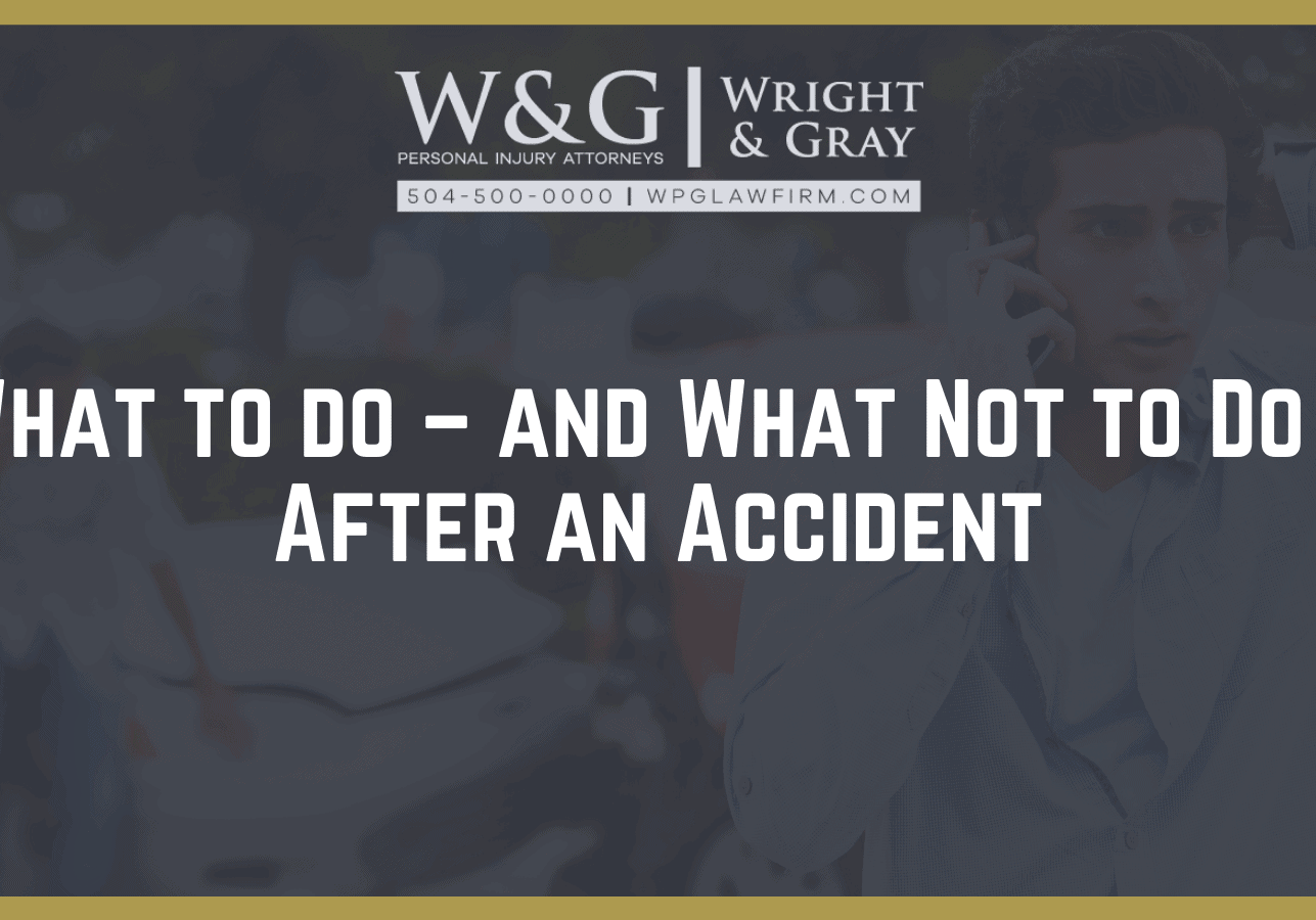 What to do – and What Not to Do – After an Accident - new orleans personal injury attorney - Wright Gray