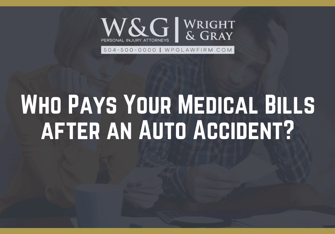 Who Pays Your Medical Bills after an Auto Accident - new Orleans personal injury attorney - Wright Gray