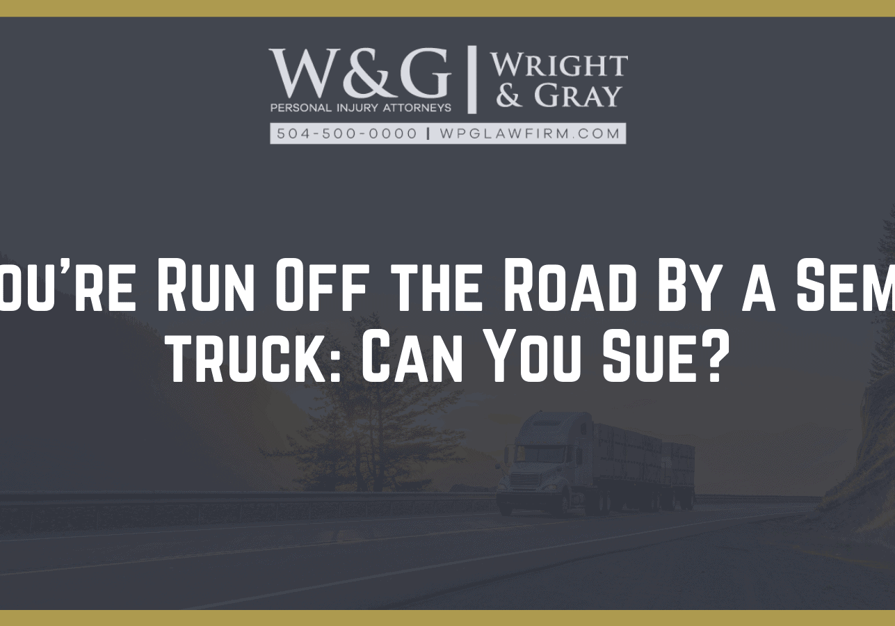 You’re Run Off the Road By a Semi-truck: Can You Sue? - new orleans personal injury attorney - Wright Gray