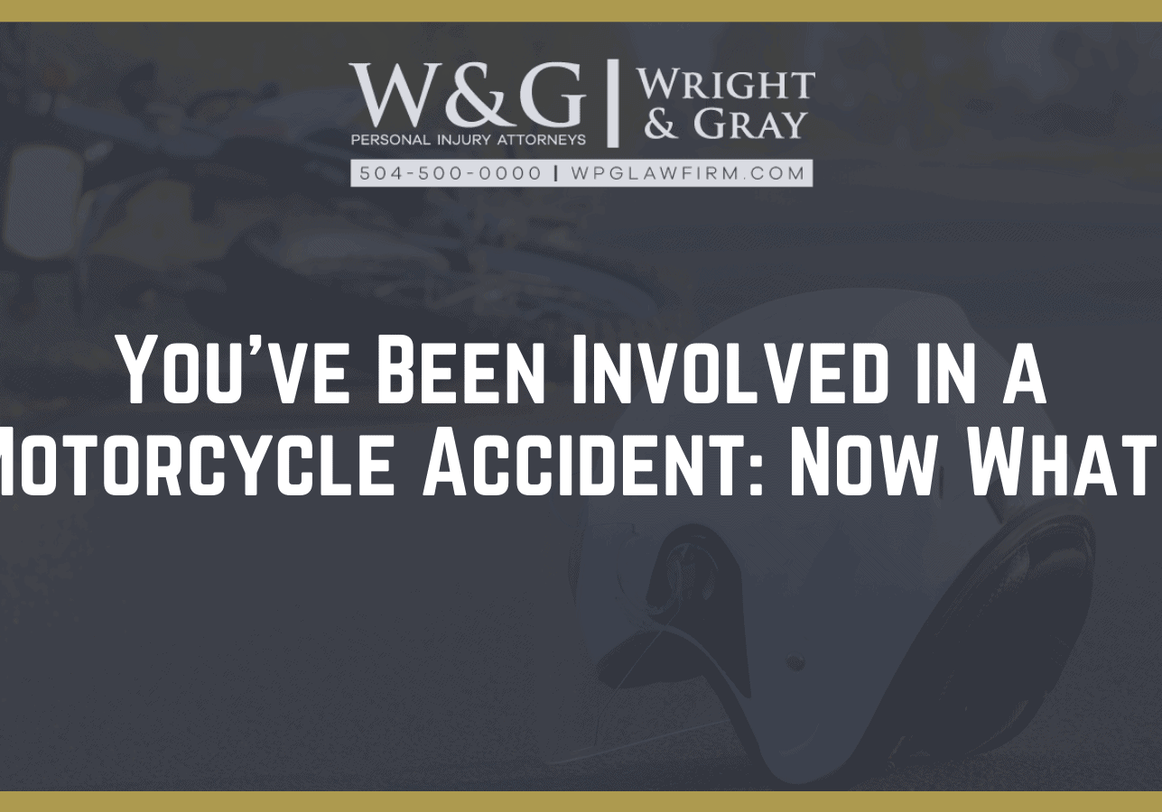 You’ve Been Involved in a Motorcycle Accident: Now What? - new orleans personal injury attorney - Wright Gray